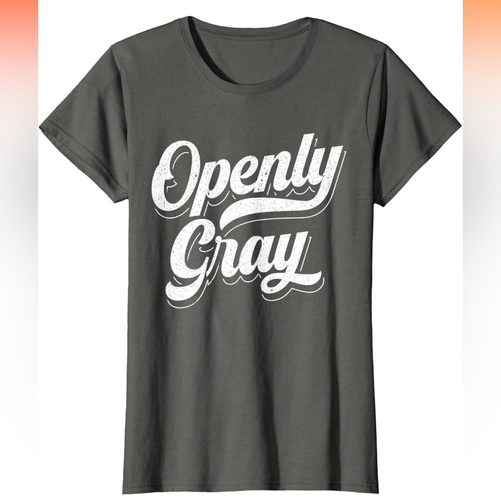 Openly GRAY 🩶 T-Shirt Natural Grey Silver Hair Gray Hair Fan 3XL Grey 🩶 Unisex 🩶